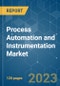 Process Automation and Instrumentation Market - Growth, Trends, COVID-19 Impact, and Forecasts (2022 - 2027) - Product Image