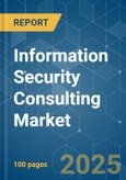 Information Security Consulting - Market Share Analysis, Industry Trends & Statistics, Growth Forecasts (2025 - 2030)- Product Image