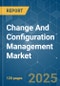 Change And Configuration Management - Market Share Analysis, Industry Trends & Statistics, Growth Forecasts (2025 - 2030) - Product Image