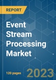 Event Stream Processing Market - Growth, Trends, COVID-19 Impact, and Forecasts (2023-2028)- Product Image