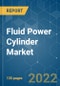 Fluid Power Cylinder Market - Growth, Trends, COVID-19 Impact, and Forecasts (2022 - 2027) - Product Image