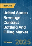 United States Beverage Contract Bottling And Filling - Market Share Analysis, Industry Trends & Statistics, Growth Forecasts (2025 - 2030)- Product Image
