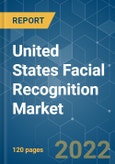 United States Facial Recognition Market - Growth, Trends, COVID-19 Impact, and Forecasts (2022 - 2027)- Product Image