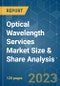 Optical Wavelength Services Market Size & Share Analysis - Growth Trends & Forecasts (2023 - 2028) - Product Image