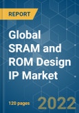 Global SRAM and ROM Design IP Market - Growth, Trends, COVID-19 Impact, and Forecasts (2022 - 2027)- Product Image