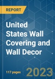 United States Wall Covering and Wall Decor - Growth, Trends, COVID-19, and Forecasts (2023-2028)- Product Image