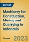 Machinery for Construction, Mining and Quarrying in Indonesia: ISIC 2924 - Product Image
