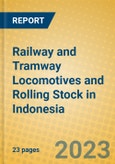 Railway and Tramway Locomotives and Rolling Stock in Indonesia: ISIC 352- Product Image