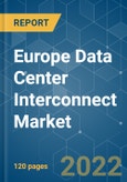 Europe Data Center Interconnect Market - Growth, Trends, COVID-19 Impact, and Forecasts (2022 - 2027)- Product Image