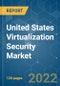 United States Virtualization Security Market - Growth, Trends, COVID-19 Impact, and Forecasts (2022 - 2027) - Product Image