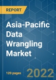 Asia-Pacific Data Wrangling Market - Growth, Trends, COVID-19 Impact, and Forecasts (2022 - 2027)- Product Image