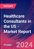 Healthcare Consultants in the US - Industry Market Research Report- Product Image