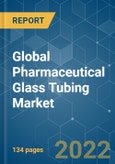 Global Pharmaceutical Glass Tubing Market - Growth, Trends, COVID-19 Impact, and Forecasts (2022 - 2027)- Product Image