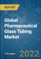 Global Pharmaceutical Glass Tubing Market - Growth, Trends, COVID-19 Impact, and Forecasts (2022 - 2027) - Product Image