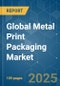 Global Metal Print Packaging - Market Share Analysis, Industry Trends & Statistics, Growth Forecasts (2025 - 2030) - Product Thumbnail Image