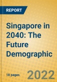 Singapore in 2040: The Future Demographic- Product Image