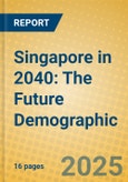 Singapore in 2040: The Future Demographic- Product Image