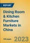 Dining Room & Kitchen Furniture Markets in China - Product Image
