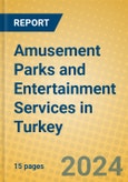 Amusement Parks and Entertainment Services in Turkey- Product Image