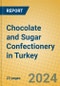 Chocolate and Sugar Confectionery in Turkey - Product Image