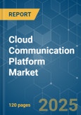 Cloud Communication Platform - Market Share Analysis, Industry Trends & Statistics, Growth Forecasts (2025 - 2030)- Product Image