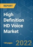 High Definition HD Voice Market - Growth, Trends, COVID-19 Impact, and Forecasts (2022 - 2027)- Product Image