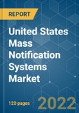 United States Mass Notification Systems Market - Growth, Trends, COVID-19 Impact, and Forecasts (2022 - 2027)- Product Image