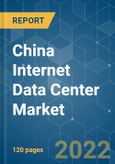China Internet Data Center Market - Growth, Trends, COVID-19 Impact, and Forecasts (2022 - 2027)- Product Image