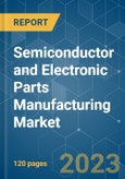 Semiconductor and Electronic Parts Manufacturing Market - Growth, Trends, COVID-19 Impact, and Forecasts (2021 - 2026)- Product Image