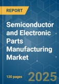 Semiconductor and Electronic Parts Manufacturing Market - Growth, Trends, COVID-19 Impact, and Forecasts (2023 - 2028)- Product Image