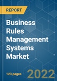 Business Rules Management Systems Market - Growth, Trends, COVID-19 Impact, and Forecasts (2022 - 2027)- Product Image