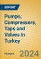Pumps, Compressors, Taps and Valves in Turkey - Product Image