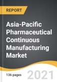 Asia-Pacific Pharmaceutical Continuous Manufacturing Market 2021-2028- Product Image