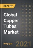 Global Copper Tubes Market - Analysis by Finish Type (LWC Grooved, Straight Length, Pan Cake, LWC Plain), Outer Diameter, Application, by Region, by Country (2021 Edition): Market Insights, Covid-19 Impact, Competition and Forecast (2020-2025)- Product Image