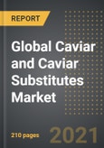 Global Caviar and Caviar Substitutes Market - Analysis by Fish Type, Substitutes, Processing Method, End User, by Region, by Country (2021 Edition): Market Insights, COVID-19 Impact, Competition and Forecast (2020-2025)- Product Image