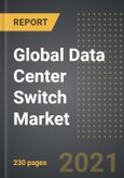 Global Data Center Switch Market - Analysis by Switch Types (Core, Distribution, Access), Technology, Bandwidth, End User, by Region, by Country (2021 Edition): Market Insights, Covid-19 Impact, Competition and Forecast (2021-2026)- Product Image