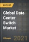 Global Data Center Switch Market - Analysis by Switch Types (Core, Distribution, Access), Technology, Bandwidth, End User, by Region, by Country (2021 Edition): Market Insights, Covid-19 Impact, Competition and Forecast (2021-2026) - Product Thumbnail Image