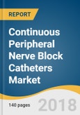 Continuous Peripheral Nerve Block (cPNB) Catheters Market Size, Share & Trends Analysis Report By Insertion Technique (Ultrasound, Nerve Stimulation), By Indication, By End Use, And Segment Forecasts, 2018 - 2025- Product Image