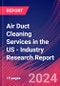 Air Duct Cleaning Services in the US - Industry Research Report - Product Image