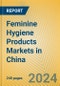 Feminine Hygiene Products Markets in China - Product Image