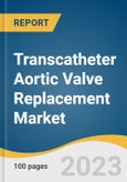 Transcatheter Aortic Valve Replacement Market Size, Share & Trends Analysis Report By Implantation Procedure (Transfemoral, Transapical, Transaortic), By Material, By Mechanism, By End-Use, By Region, And Segment Forecasts, 2023 - 2030- Product Image