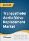 Transcatheter Aortic Valve Replacement Market Size, Share & Trends Analysis Report By Implantation Procedure (Transfemoral, Transapical, Transaortic), By Material, By Mechanism, By End-Use, By Region, And Segment Forecasts, 2023 - 2030 - Product Image