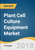Plant Cell Culture Equipment Market Size, Share & Trends Analysis Report By End Use (Greenhouse, Field), By Equipment (Seed Germinators, Incubators), By Application, By Region, And Segment Forecasts, 2018 - 2025- Product Image