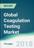Global Coagulation Testing Market - Forecasts From 2018 to 2023- Product Image