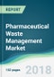 Pharmaceutical Waste Management Market - Forecasts From 2018 to 2023 - Product Thumbnail Image
