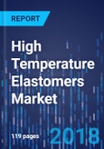 High Temperature Elastomers Market by Type, by Application, Geography - Global Market Size, Share, Development, Growth, and Demand Forecast, 2013 - 2023- Product Image