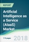 Artificial Intelligence as a Service (AIaaS) Market - Forecasts From 2018 to 2023 - Product Thumbnail Image