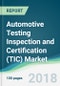 Automotive Testing Inspection and Certification (TIC) Market - Forecasts From 2018 to 2023 - Product Thumbnail Image