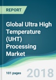 Global Ultra High Temperature (UHT) Processing Market - Forecasts From 2018 to 2023- Product Image