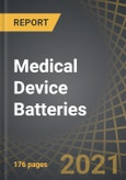 Medical Device Batteries: Focus on Implants and Wearable Medical Devices - Market Distribution by Battery Chemistry, Rechargeability, Application and Key Geographies: Industry Trends and Global Forecasts, 2020-2030- Product Image